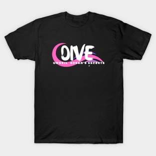 Dive - Unveil the Ocean's Secrets Scuba diving | Scuba | Ocean lovers | Freediver T-Shirt